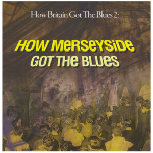 How Britain Got The Blues 2 How Merseyside Got The Blues doppio CD